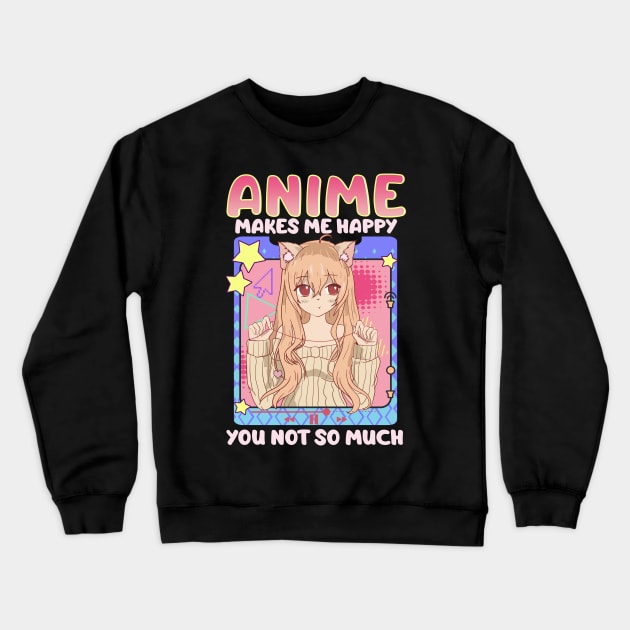 Cute & Funny Anime Makes Me Happy You, Not So Much Crewneck Sweatshirt by theperfectpresents